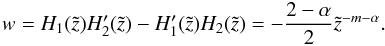 \appendix \setcounter{section}{1} \begin{equation} w= H_1(\tilde{z}) {H'_2}(\tilde{z}) - {H'_1}(\tilde{z}) H_2(\tilde{z}) = - \frac{2-\alpha}{2} \tilde{z}^{-m-\alpha}. \end{equation}