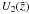 \hbox{$U_2(\tilde{z})$}