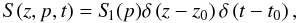 \begin{equation} S(z,p,t)=S_{\hspace{-0.07 cm}1}(p) \delta\left(z-z_0\right) \delta\left(t-t_0\right), \end{equation}