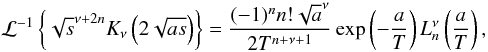 \appendix \setcounter{section}{1} \begin{equation} \mathcal{L}^{-1}\left\{{\sqrt{s}}^{\nu+2n}K_{\nu}\left(2 \sqrt{a s}\right)\right\}=\frac{(-1)^n n! {\sqrt{a}}^{\nu}}{2 T^{n+\nu+1}} \exp\left(-\frac{a}{T}\right) L_n^{\nu}\left(\frac{a}{T}\right), \end{equation}
