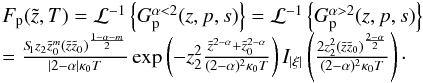 \appendix \setcounter{section}{1} \begin{eqnarray} \begin{array}{ll} &F_{\rm p}(\tilde{z},T)=\mathcal{L}^{-1}\left\{G_{\rm p}^{\alpha<2}(z,p,s)\right\}=\mathcal{L}^{-1}\left\{G_{\rm p}^{\alpha>2}(z,p,s)\right\}\\ &= \frac{S_{\hspace{-0.07 cm}1} z_2 \tilde{z}_0^{{m}}(\tilde{z}\tilde{z}_0)^{\frac{1-\alpha-m}{2}}}{|2- \alpha| \kappa_0 T} \exp\left(-z_2^2 \frac{\tilde{z}^{2-\alpha}+\tilde{z}_0^{2-\alpha}}{(2-\alpha)^2 \kappa_0 T}\right) I_{\left|\xi\right|} \left(\frac{2 z_2^2 (\tilde{z} \tilde{z}_0)^{\frac{2-\alpha}{2}}}{(2-\alpha)^2 \kappa_0 T}\right)\cdot \end{array} \end{eqnarray}