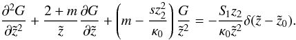 \appendix \setcounter{section}{2} \begin{equation} \label{eq:fdelta2} \frac{\partial^2 G}{\partial \tilde{z}^2}+\frac{2+m}{\tilde{z}}\frac{\partial G}{\partial \tilde{z}}+\left(m-\frac{s z_2^2}{\kappa_0}\right) \frac{G}{\tilde{z}^{2}} = - \frac{S_{\hspace{-0.07 cm}1} z_2}{\kappa_0 \tilde{z}^{2}} \delta(\tilde{z}-\tilde{z}_0). \end{equation}
