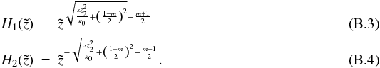 \appendix \setcounter{section}{2} \begin{eqnarray} H_1(\tilde{z})&=& \tilde{z}^{\sqrt{\frac{s z_2^2}{\kappa_0}+\left(\frac{1-m}{2}\right)^2}-\frac{m+1}{2}} \\ H_2(\tilde{z})&=& \tilde{z}^{-\sqrt{\frac{s z_2^2}{\kappa_0}+\left(\frac{1-m}{2}\right)^2}-\frac{m+1}{2}}. \end{eqnarray}