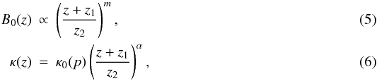 \begin{eqnarray} \label{eq:B} B_0(z)&\propto & \left(\frac{z+z_1}{z_2} \right)^m, \\ \kappa(z)&=&\kappa_0(p) \left(\frac{z+z_1}{z_2} \right)^{\alpha}, \end{eqnarray}