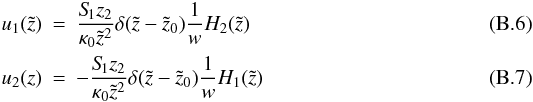 \appendix \setcounter{section}{2} \begin{eqnarray} u_1(\tilde{z})&=& \frac{S_{\hspace{-0.07 cm}1} z_2}{\kappa_0 \tilde{z}^2} \delta(\tilde{z}-\tilde{z}_0) \frac{1}{w} H_2(\tilde{z})\\ u_2(z)&=& -\frac{S_{\hspace{-0.07 cm}1} z_2}{\kappa_0 \tilde{z}^2} \delta(\tilde{z}-\tilde{z}_0) \frac{1}{w} H_1(\tilde{z}) \end{eqnarray}