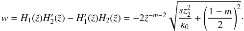 \appendix \setcounter{section}{2} \begin{equation} w= H_1(\tilde{z}) H_2'(\tilde{z}) - H_1'(\tilde{z}) H_2(\tilde{z}) = - 2 \tilde{z}^{-m-2}\sqrt{\frac{s z_2^2}{\kappa_0}+\left(\frac{1-m}{2}\right)^2}\cdot \end{equation}
