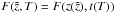 \hbox{$F(\tilde{z},T)=F(z(\tilde{z}),t(T))$}