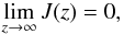 \begin{equation} \lim_{z \to \infty} J(z) = 0, \label{eq:b2} \end{equation}