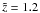 \hbox{$\tilde{z}=1{.}2$}