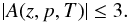 $$|A(z,p,T)|\le 3.$$