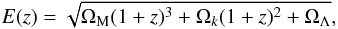 \begin{equation} E(z) = \sqrt{\Omega_{\rm M} (1+z)^3 + \Omega_k (1 + z)^2 + \Omega_{\Lambda}}, \label{eq2} \end{equation}