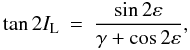 \begin{eqnarray} \tan 2I_{\rm L} &=& \frac{\sin 2\varepsilon} {\gamma+ \cos 2\varepsilon}, \nonumber \end{eqnarray}