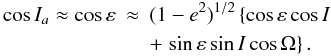 \appendix \setcounter{section}{1} \begin{eqnarray} \cos I_a \approx \cos \varepsilon & \approx & (1-e^2)^{1/2} \left \lbrace \cos \varepsilon \cos I \right. \nonumber \\ & & +\left. \sin\varepsilon \sin I \cos \Omega \right \rbrace. \label{Eq11} \end{eqnarray}