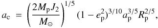 \begin{eqnarray} a_{\rm c}&=& \left(\frac {2M_{\rm p}J_2}{M_{\odot}}\right)^{1/5}(1-e_{\rm p}^2)^{3/10} a_{\rm p}^{3/5} R_{\rm p}^{2/5}, \label{Eq1} \end{eqnarray}
