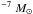 \hbox{$^{-7}~M_\odot$}