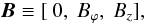 \begin{equation} \vec{B} \equiv [\ 0, \ B_{\varphi}, \ B_{z}], \end{equation}