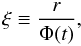 \begin{equation} \xi \equiv \frac{r}{\Phi(t)}, \end{equation}