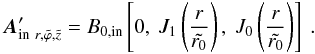 \begin{equation} \vec{A}_{{\rm in} \ r, \tilde{\varphi}, \tilde{z}}^{\prime} = B_{0, {\rm in}} \left[ 0, \ J_{1}\left(\frac{r}{\tilde{r_{0}}} \right), \ J_{0}\left(\frac{r}{\tilde{r_{0}}} \right) \right] \ . \end{equation}