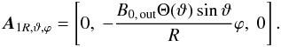 \begin{equation} \vec{A}_{1 R, \vartheta, \varphi} = \left[ 0, \ -\frac{B_{0,\, {\rm out}} \Theta(\vartheta) \sin \vartheta}{R} \varphi, \ 0 \right] . \end{equation}