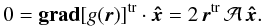 \appendix \setcounter{section}{2} \begin{eqnarray} 0=\mathbf{grad} [g(\vr)]^\mathrm{tr} \cdot \vec{\hat{x}}=2 \,\vr^\mathrm{tr}\, \mathcal{A}\,\vec{\hat{x}}. \end{eqnarray}