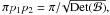 \hbox{$\pi p_1 p_2=\pi/\!\sqrt{\mathrm{Det}(\mathcal{B})},$}