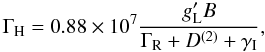 \begin{equation} \label{eq:gammah} \Gamma_{\rm H} = 0.88 \times 10^7 \frac{g'_{\rm L} B}{\Gamma_{\rm R} + D^{(2)} + \gamma_{\rm I}} , \end{equation}