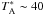 \hbox{$T_{\rm A}^* \sim 40$}