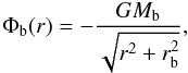 \begin{equation} \Phi_{\rm b}(r) = - { {G M_{\rm b}}\over {\sqrt{r^2 +r_{\rm b}^2}} }, \end{equation}
