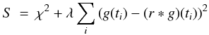 \begin{eqnarray} S &=& \chi^{2} + \lambda \sum_{i}\left(g(t_{i})-(r\ast g)(t_{i})\right)^{2} \label{eqn:smoothing} \end{eqnarray}