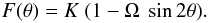 \begin{eqnarray*} F(\theta) = K ~(1 - \Omega ~\sin2 \theta) . \end{eqnarray*}