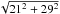 \hbox{$\sqrt{21^{2}+29^{2}}$}