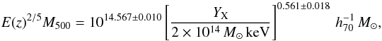 \begin{equation} E(z)^{2/5}\M500 = 10^{14.567 \pm 0.010} \left[\frac{\YX}{2\times10^{14}\,{\msol}\,\keV}\right]^{0.561 \pm 0.018}\,{h_{70}^{-1}\, \msol},\label{eqn:Yx} \end{equation}