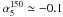\hbox{$\alpha_5^{150}\simeq -0.1$}