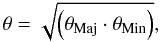 \begin{equation} \theta = \sqrt{ \left (\theta_{\rm Maj} \cdot \theta_{\rm Min} \right) } , \end{equation}
