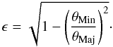 \begin{equation} \epsilon = \sqrt{1 - \left(\frac{\theta_{\rm Min}} {\theta_{\rm Maj}} \right)^2}\cdot \end{equation}
