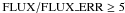 \hbox{$\mathrm{FLUX}/\mathrm{FLUX\_ERR}\ge 5$}