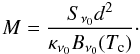 \begin{equation} M = \frac{S_{\nu_0} d^2}{ \kappa_{\nu_0} B_{\nu_0}(T_{\rm c})}\cdot \end{equation}