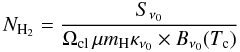 \begin{equation} N_{\rm{H}_2} = \frac{S_{\nu_0}}{ \Omega_{\rm cl}\, \mu m_{\rm H} \kappa_{\nu_0} \times B_{\nu_0}(T_{\rm c})} \end{equation}