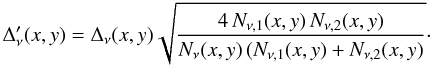 \appendix \setcounter{section}{2} \begin{equation} \Delta_\nu^{\prime}(x,y) = \Delta_\nu(x,y) \sqrt{ \frac{4\,N_{\nu,1}(x,y)\, N_{\nu,2}(x,y)}{ N_\nu(x,y) \, (N_{\nu,1}(x,y) + N_{\nu,2}(x,y) } }\cdot \end{equation}