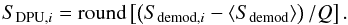 \begin{equation} S_{{\rm DPU},i}= \hbox{round}\left[\left(S_{{\rm demod},i}-\langle S_{\rm demod}\rangle\right)/Q\right]. \end{equation}