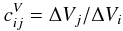 \begin{equation} c_{ij}^V = \Delta{V_j} / \Delta{V_i} \end{equation}