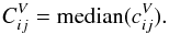\begin{equation} C_{ij}^V = \hbox{median}(c_{ij}^V). \end{equation}