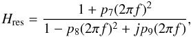 \begin{equation} H_{\rm res} = {{1 + p_7 (2 \pi f)^2}\over{1 -p_8 (2 \pi f)^2 + j p_9 (2 \pi f)}}, \end{equation}