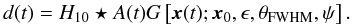 \begin{equation} d(t) = H_{10} \star A (t) G\left[\vec{x}(t); \vec{x}_0,\epsilon, \theta_{{\rm FWHM}}, \psi \right]. \end{equation}