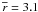 \hbox{$\overline{r} = 3.1$}