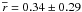 \hbox{$\overline{r} = 0.34 \pm 0.29$}