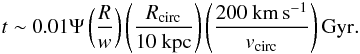 \begin{eqnarray} \label{disruptiontime} t \sim 0.01\Psi \left(\frac{R}{w}\right)\left(\frac{R_{\rm circ}}{10~{\rm kpc}}\right)\left(\frac{200~\rm km\,s^{-1}}{v_{\rm circ}}\right) \rm Gyr. \end{eqnarray}