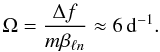 $$ \Omega = \frac{\Delta f}{m \beta_{\ell n}} \approx 6 \, \mathrm{d}^{-1}. $$
