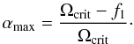 $$ \alpha_\mathrm{max} = \frac{\Omega_\mathrm{crit}-f_1}{\Omega_\mathrm{crit}}\cdot $$