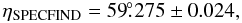 \begin{equation} \eta_{\rm {SPECFIND}} = 59\fdg275 \pm 0.024, \end{equation}